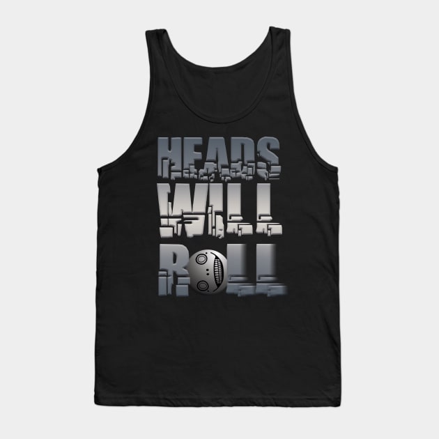 Heads Will Roll Tank Top by UVGloPanda